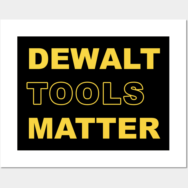 Dewalt Tools Matter Wall Art by Creative Designs Canada